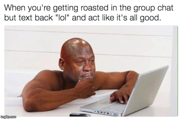 image tagged in roasts,poor guy | made w/ Imgflip meme maker