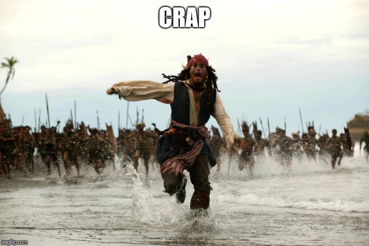 captain jack sparrow running | CRAP | image tagged in captain jack sparrow running | made w/ Imgflip meme maker