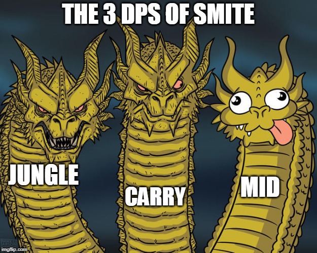 The 3 DPS of Smite | THE 3 DPS OF SMITE; JUNGLE; CARRY; MID | image tagged in three-headed dragon,smite,meme | made w/ Imgflip meme maker