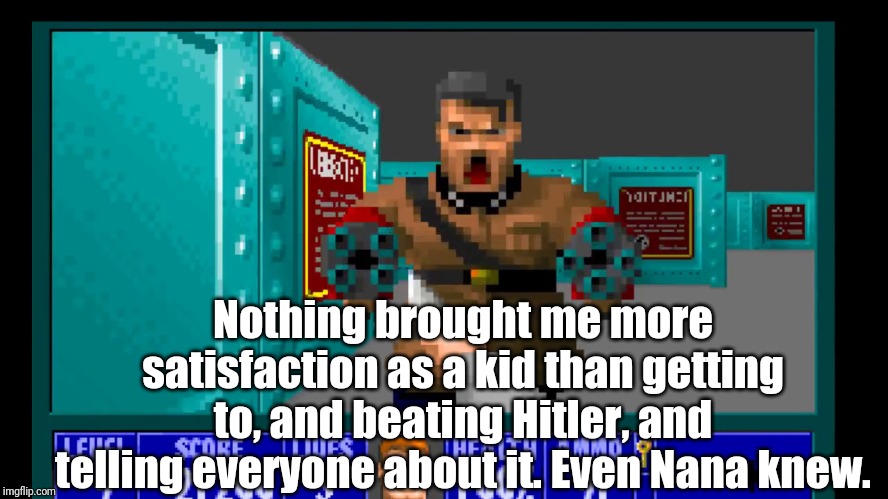 Wolfenstein 3D | Nothing brought me more satisfaction as a kid than getting to, and beating Hitler, and telling everyone about it. Even Nana knew. | image tagged in wolfenstein 3d hitler,memes | made w/ Imgflip meme maker
