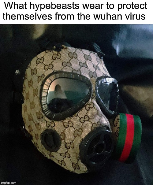 When you need a mask but you rich | What hypebeasts wear to protect themselves from the wuhan virus | image tagged in memes,funny,wuhan,coronavirus,virus,china | made w/ Imgflip meme maker