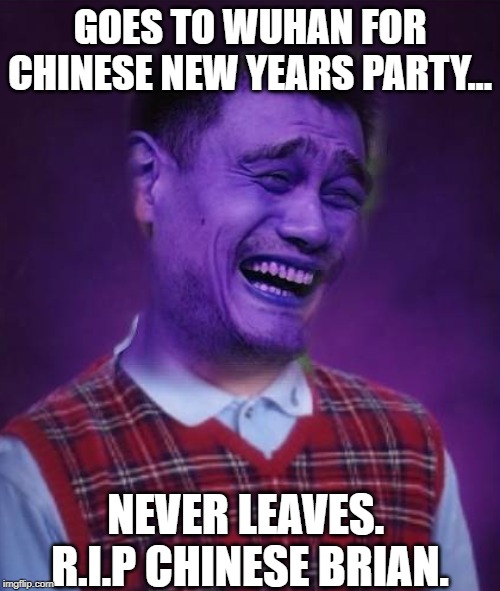 Infected Brian | GOES TO WUHAN FOR CHINESE NEW YEARS PARTY... NEVER LEAVES.  R.I.P CHINESE BRIAN. | image tagged in infected brian,chinese brian,coronavirus,rip,dead | made w/ Imgflip meme maker