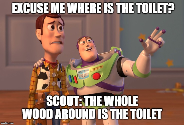 X, X Everywhere Meme | EXCUSE ME WHERE IS THE TOILET? SCOUT: THE WHOLE WOOD AROUND IS THE TOILET | image tagged in memes,x x everywhere | made w/ Imgflip meme maker