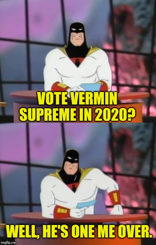 FAKE NEWS WITH SPACE GHOST | VOTE VERMIN SUPREME IN 2020? WELL, HE'S ONE ME OVER. | image tagged in fake news with space ghost | made w/ Imgflip meme maker