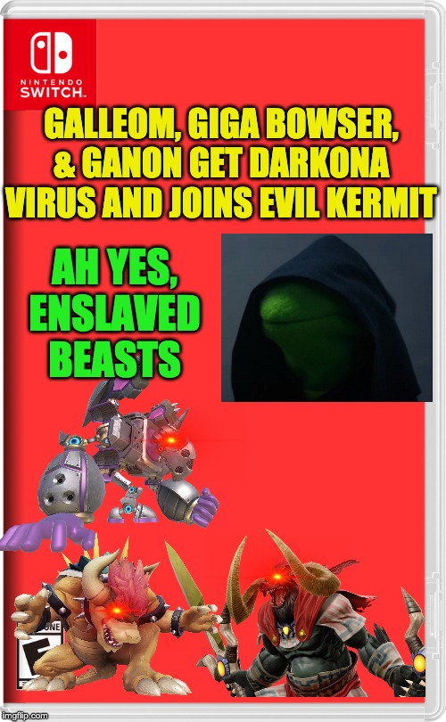 Uh oh... | GALLEOM, GIGA BOWSER, & GANON GET DARKONA VIRUS AND JOINS EVIL KERMIT; AH YES, ENSLAVED BEASTS | image tagged in nintendo switch | made w/ Imgflip meme maker