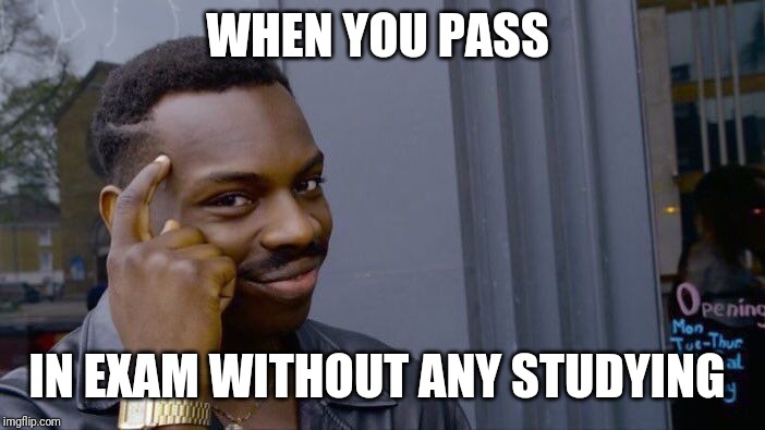 Roll Safe Think About It Meme | WHEN YOU PASS; IN EXAM WITHOUT ANY STUDYING | image tagged in memes,roll safe think about it | made w/ Imgflip meme maker
