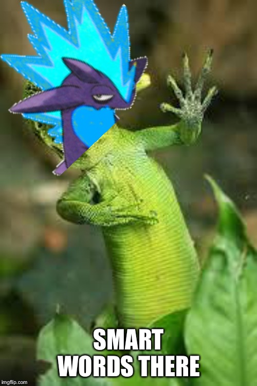 lizard | SMART WORDS THERE | image tagged in lizard | made w/ Imgflip meme maker