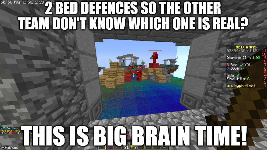 Yeah ,this is big brain time | 2 BED DEFENCES SO THE OTHER TEAM DON'T KNOW WHICH ONE IS REAL? THIS IS BIG BRAIN TIME! | image tagged in minecraft,pvp,yeah this is big brain time,brain,meme,memes | made w/ Imgflip meme maker