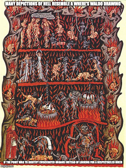 Hell Waldo | MANY DEPICTIONS OF HELL RESEMBLE A WHERE'S WALDO DRAWING; IF THE POINT WAS TO IDENTIFY EVISCERATED ORGANS INSTEAD OF LOOKING FOR A BESPECTACLED HIKER | image tagged in where's waldo,hell,memes | made w/ Imgflip meme maker