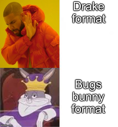 Bug bunny format | Drake format; Bugs bunny format | image tagged in bug bunny format | made w/ Imgflip meme maker