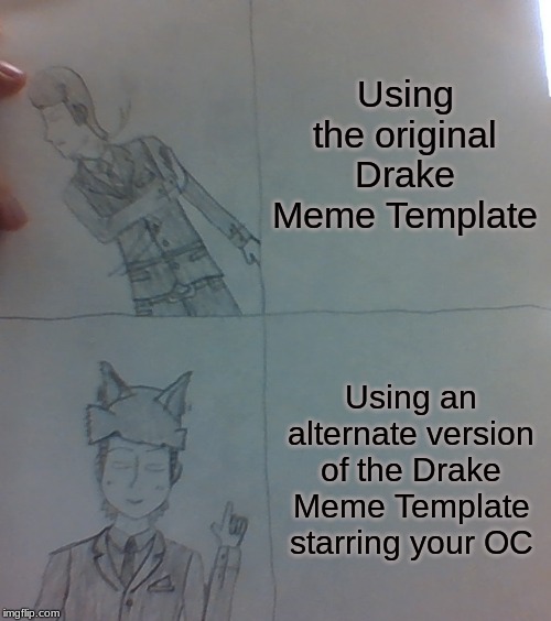 Yes.  I Drew This One Out.  Yes.  I Also Made It Public on Imgflip. | Using the original Drake Meme Template; Using an alternate version of the Drake Meme Template starring your OC | image tagged in mike dixon drake meme template,anime,memes,original character,alternate versions,manga | made w/ Imgflip meme maker