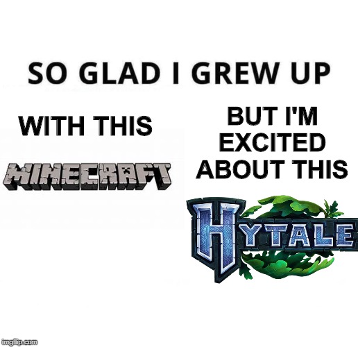 Hytale looking pretty good | BUT I'M EXCITED ABOUT THIS; WITH THIS | image tagged in so glad i grew up doing this,gaming,memes,funny,minecraft | made w/ Imgflip meme maker