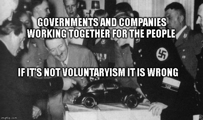 VW Publicity | GOVERNMENTS AND COMPANIES WORKING TOGETHER FOR THE PEOPLE; IF IT'S NOT VOLUNTARYISM IT IS WRONG | image tagged in vw publicity | made w/ Imgflip meme maker