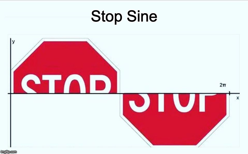 Stop Sine | Stop Sine | image tagged in signs/billboards,bad pun | made w/ Imgflip meme maker