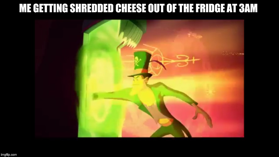 ME GETTING SHREDDED CHEESE OUT OF THE FRIDGE AT 3AM | image tagged in funny,memes,disney,disney villains | made w/ Imgflip meme maker