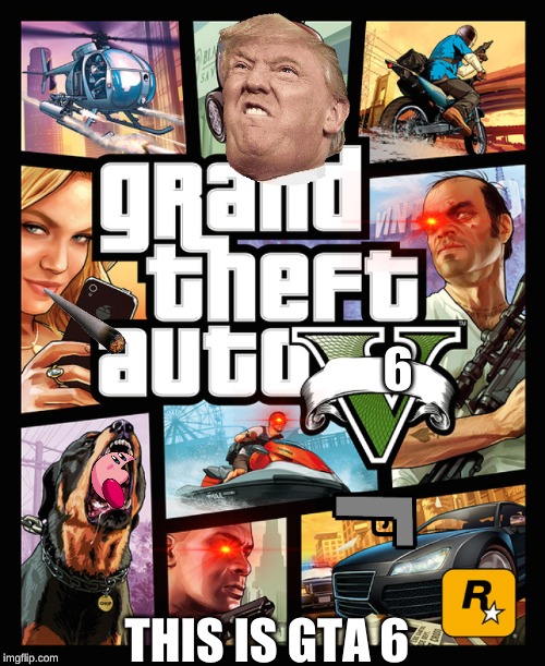 GTA | 6; THIS IS GTA 6 | image tagged in gta | made w/ Imgflip meme maker