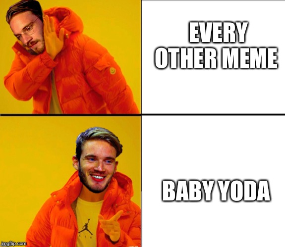 Best meme of the 2010’s? | EVERY OTHER MEME; BABY YODA | image tagged in drake pewdiepie | made w/ Imgflip meme maker