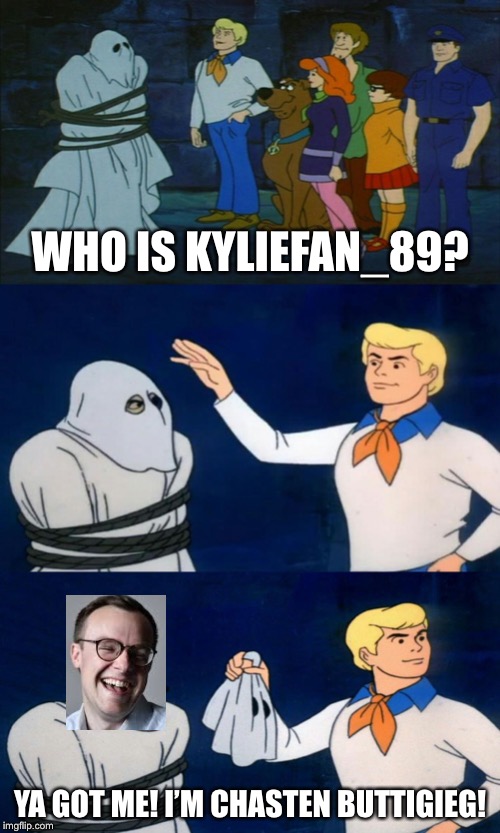 Face reveal!!!!!!!!!!!!!!!!!!! | WHO IS KYLIEFAN_89? YA GOT ME! I’M CHASTEN BUTTIGIEG! | image tagged in scooby doo the ghost,politics lol,imgflip users,imgflip trolls,face reveal,face | made w/ Imgflip meme maker