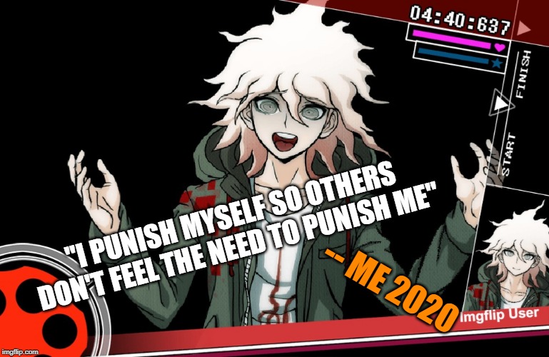 Nonstop Debate | "I PUNISH MYSELF SO OTHERS DON'T FEEL THE NEED TO PUNISH ME"; -- ME 2020 | image tagged in nonstop debate,memes,punishment | made w/ Imgflip meme maker