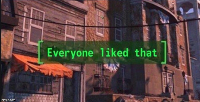 everyone liked that | image tagged in everyone liked that | made w/ Imgflip meme maker