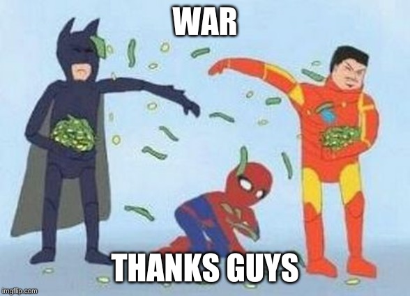 Pathetic Spidey Meme | WAR; THANKS GUYS | image tagged in memes,pathetic spidey | made w/ Imgflip meme maker