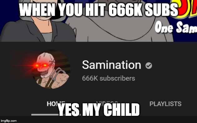 666 subs | WHEN YOU HIT 666K SUBS; YES MY CHILD | image tagged in youtube | made w/ Imgflip meme maker