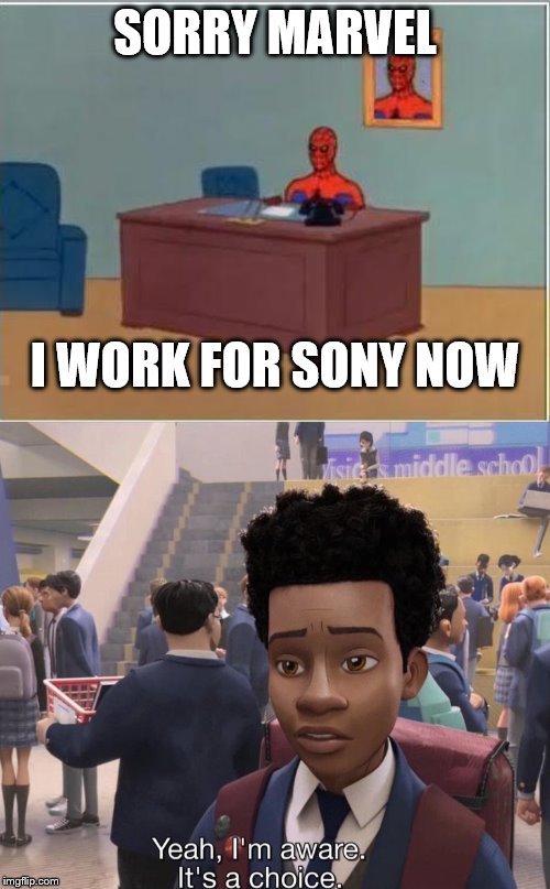 SORRY MARVEL; I WORK FOR SONY NOW | image tagged in memes,spiderman computer desk,yeah i'm aware it's a choice | made w/ Imgflip meme maker