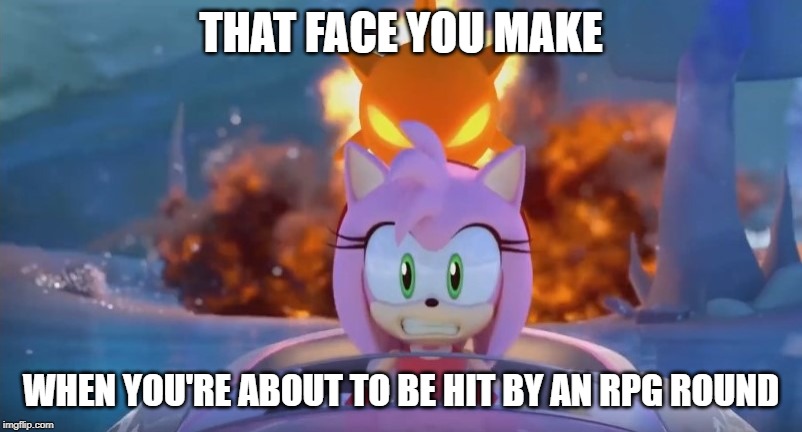 The face you make when | THAT FACE YOU MAKE; WHEN YOU'RE ABOUT TO BE HIT BY AN RPG ROUND | image tagged in racing,rocket,the face you make when,screwed | made w/ Imgflip meme maker
