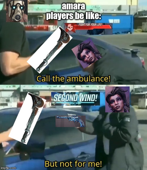 Call an ambulance but not for me |  amara players be like: | image tagged in call an ambulance but not for me | made w/ Imgflip meme maker