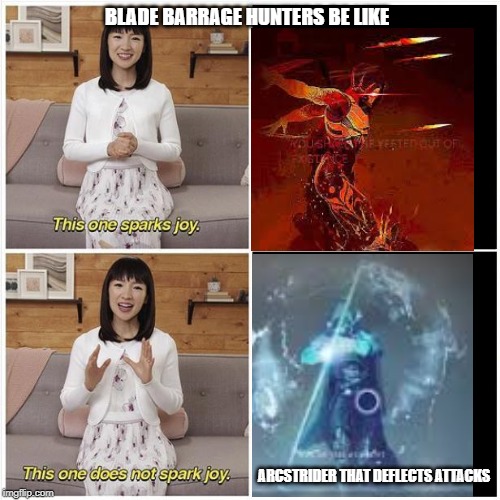 This one sparks joy | BLADE BARRAGE HUNTERS BE LIKE; ARCSTRIDER THAT DEFLECTS ATTACKS | image tagged in this one sparks joy | made w/ Imgflip meme maker