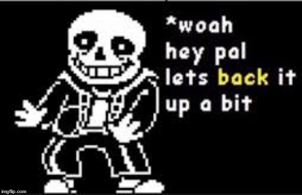 Hold Up Sans | image tagged in hold up sans | made w/ Imgflip meme maker
