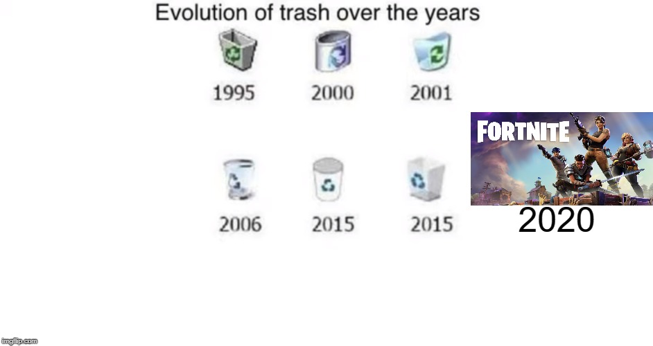 Fortnite trash | 2020 | image tagged in trash evolutions,2020,funny,memes,trash,fortnite | made w/ Imgflip meme maker