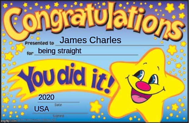 Happy Star Congratulations Meme | James Charles; being straight; 2020; USA | image tagged in memes,happy star congratulations | made w/ Imgflip meme maker