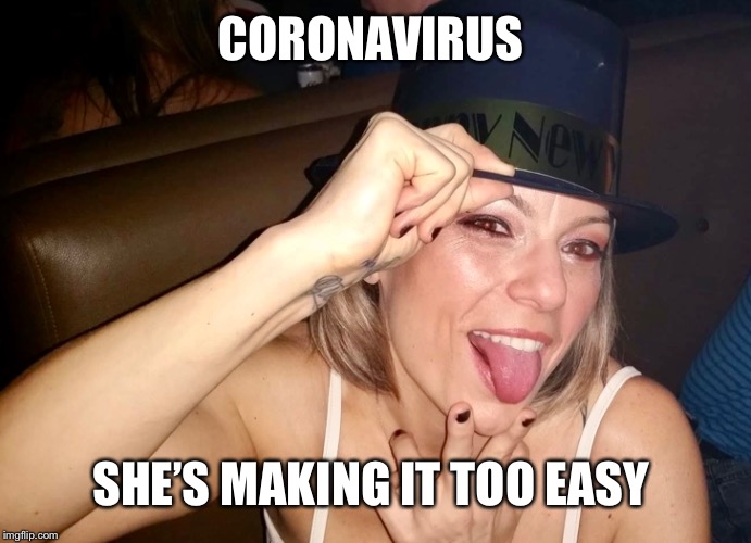 Coronavirus | CORONAVIRUS; SHE’S MAKING IT TOO EASY | image tagged in mom,coronavirus,tongue,dumb white girl,cougar | made w/ Imgflip meme maker