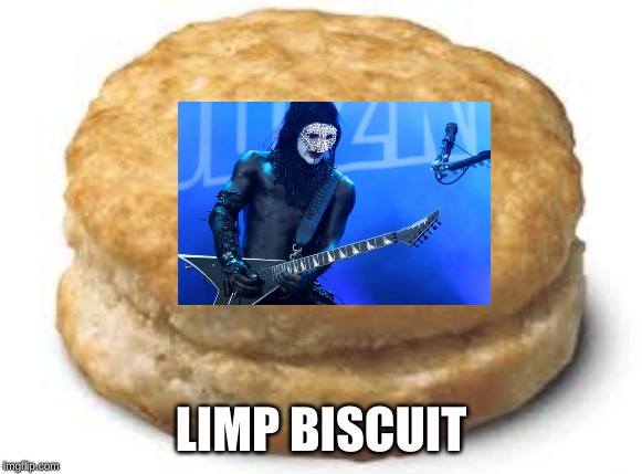 LIMP BISCUIT | made w/ Imgflip meme maker