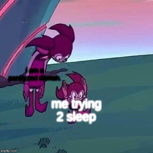 Spinel looking over herself | i am a paralyzed demon. me trying 2 sleep | image tagged in spinel looking over herself | made w/ Imgflip meme maker