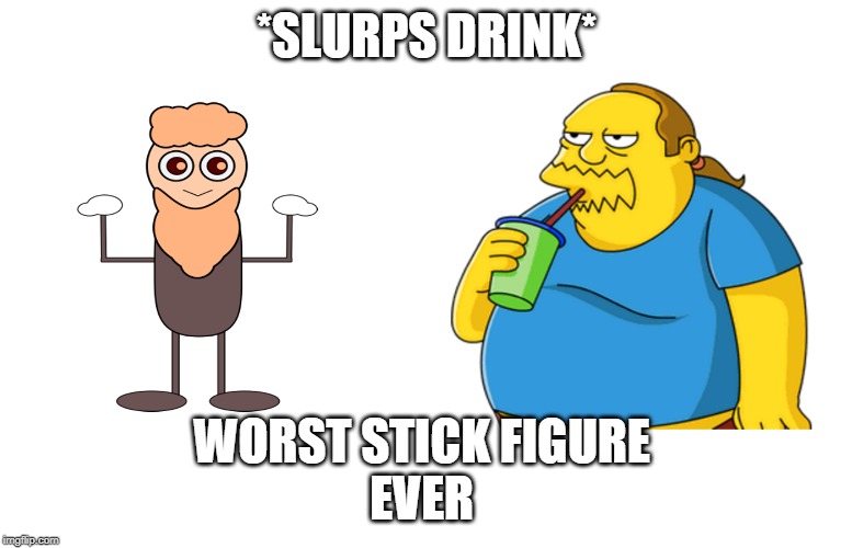 worst stick figure | *SLURPS DRINK*; WORST STICK FIGURE 
EVER | image tagged in comicbookguy,stick figure,simpsons,graphic design | made w/ Imgflip meme maker