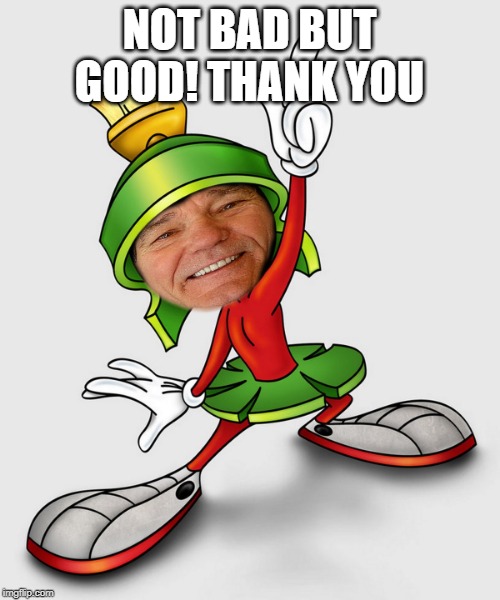 kewlew | NOT BAD BUT GOOD! THANK YOU | image tagged in kewlew | made w/ Imgflip meme maker