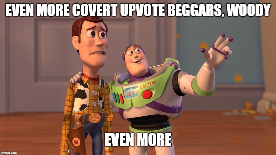 Woody and Buzz Lightyear Everywhere Widescreen | EVEN MORE COVERT UPVOTE BEGGARS, WOODY EVEN MORE | image tagged in woody and buzz lightyear everywhere widescreen | made w/ Imgflip meme maker