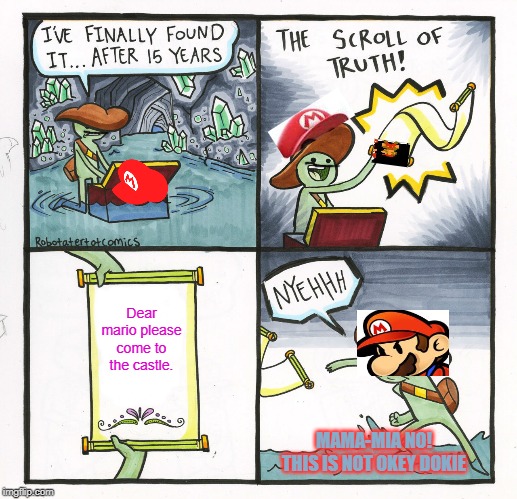 the mario curse | Dear mario please come to the castle. MAMA-MIA NO! THIS IS NOT OKEY DOKIE | image tagged in memes,the scroll of truth | made w/ Imgflip meme maker