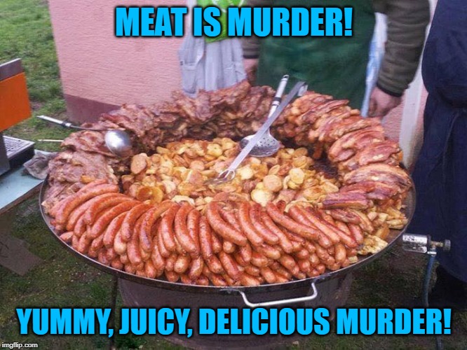 Bacon Meat Tray |  MEAT IS MURDER! YUMMY, JUICY, DELICIOUS MURDER! | image tagged in bacon meat tray | made w/ Imgflip meme maker