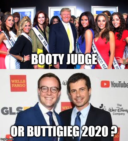 Booty Judge or Buttigieg 2020? | BOOTY JUDGE; OR BUTTIGIEG 2020 ? | image tagged in trump,democrats | made w/ Imgflip meme maker
