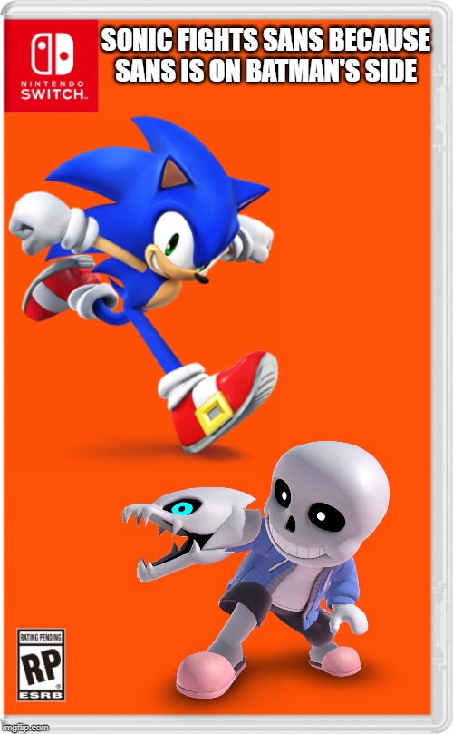 Choose your side before it's too late! | SONIC FIGHTS SANS BECAUSE SANS IS ON BATMAN'S SIDE | image tagged in nintendo switch cartridge case,civil war,batman,sonic the hedgehog,sans undertale,fighting | made w/ Imgflip meme maker