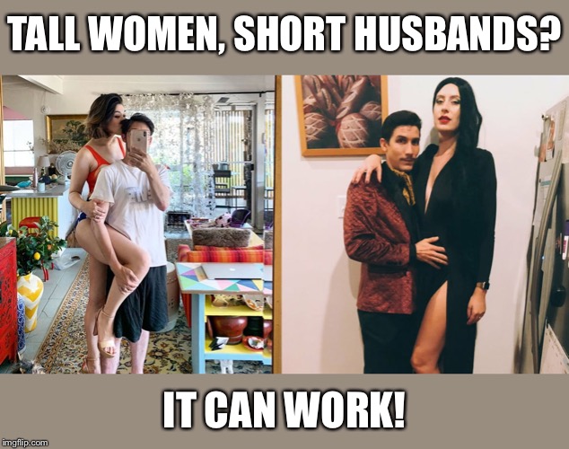 It can work! | TALL WOMEN, SHORT HUSBANDS? IT CAN WORK! | image tagged in tall women short husbands,tall,short,dating,relationships,women | made w/ Imgflip meme maker