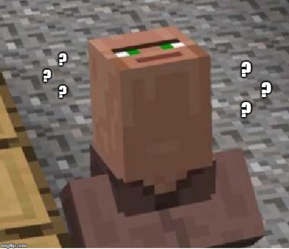 Minecraft Villager Looking Up | ?
?
            ? ?
            ?
? | image tagged in minecraft villager looking up | made w/ Imgflip meme maker