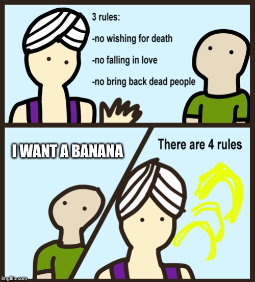Genie Rules Meme | I WANT A BANANA | image tagged in genie rules meme | made w/ Imgflip meme maker