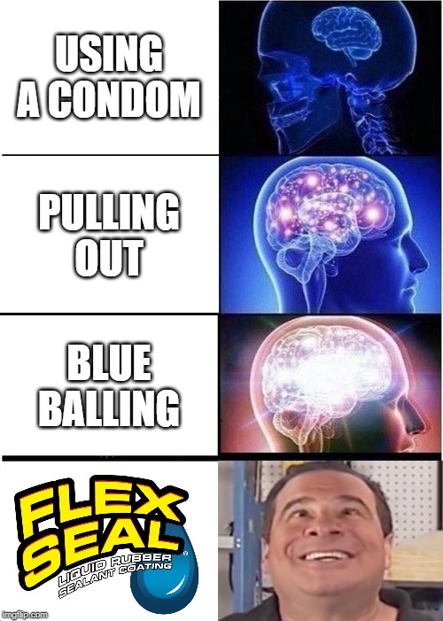 Expanding Brain Meme | USING A CONDOM; PULLING OUT; BLUE BALLING | image tagged in memes,expanding brain | made w/ Imgflip meme maker