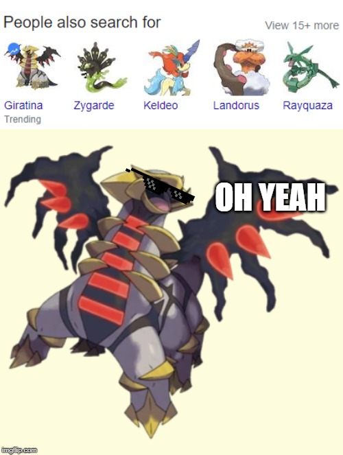 get trendy with giratina | OH YEAH | image tagged in pokemon | made w/ Imgflip meme maker