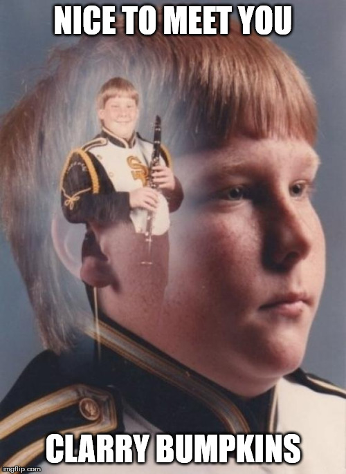 PTSD Clarinet Boy | NICE TO MEET YOU; CLARRY BUMPKINS | image tagged in memes,ptsd clarinet boy | made w/ Imgflip meme maker
