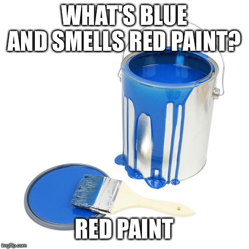 Blue paint | WHAT'S BLUE AND SMELLS RED PAINT? RED PAINT | image tagged in blue paint | made w/ Imgflip meme maker